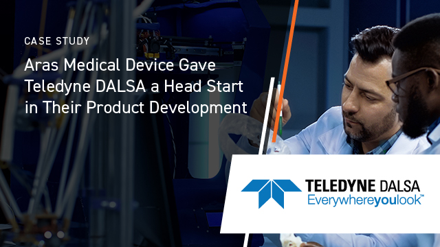Aras Medical Device Gave Teledyne DALSA a Head Start in Their Product Development