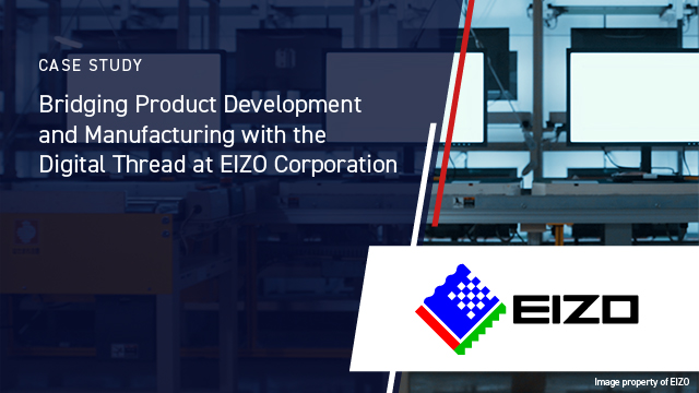 Bridging Product Development and Manufacturing with the Digital Thread at EIZO Corporation