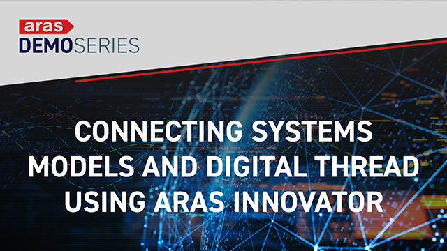 Connecting Systems Models and Digital Thread using Aras Innovator