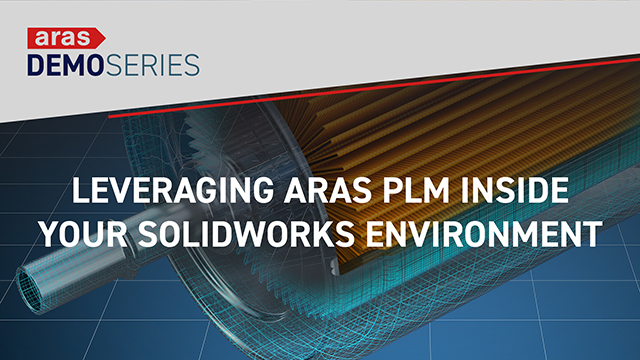 Leveraging Aras PLM Inside Your SOLIDWORKS Environment