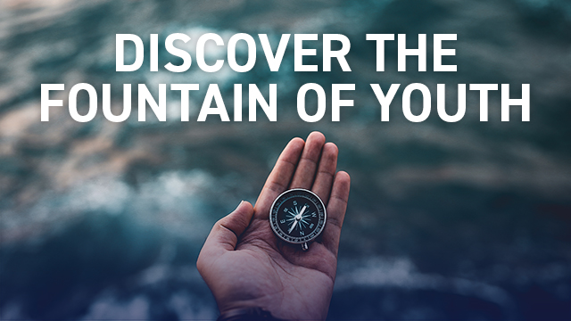 Discover the Fountain of Youth