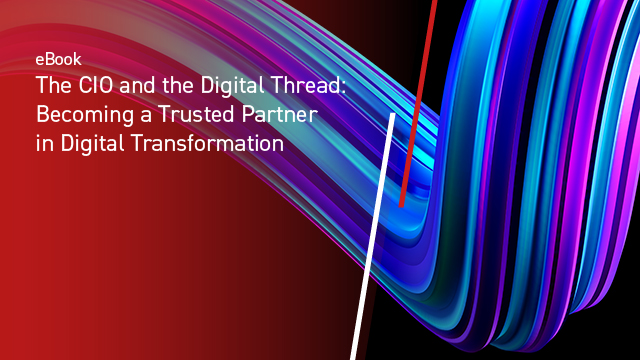 The CIO and The Digital Thread: Becoming a Trusted Partner in Digital Transformation