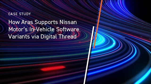 How Aras Supports Nissan Motor’s In-Vehicle Software Variants via Digital Thread