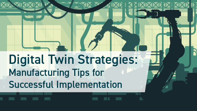 digital twin strategies: manufacturing tips for successful implementation