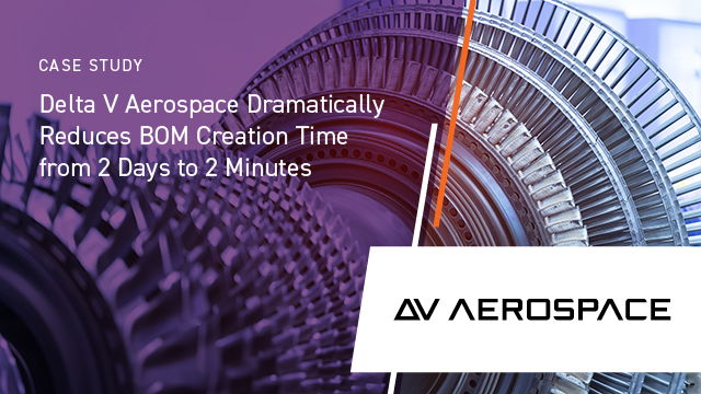 Delta V Aerospace Dramatically Reduces BOM Creation Time from 2 Days to 2 Minutes