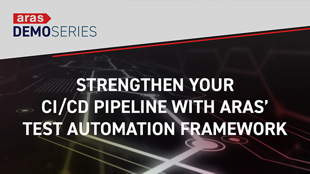 Strengthen Your CI/CD Pipeline with Aras' Test Automation Framework